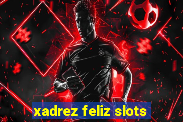 xadrez feliz slots